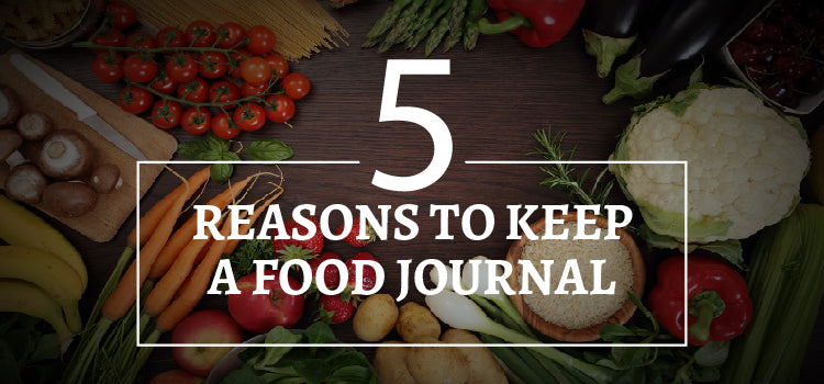 5 Reasons to Keep a Food Journal