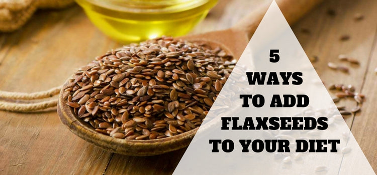 5 Ways to Add Flaxseeds to Your Diet