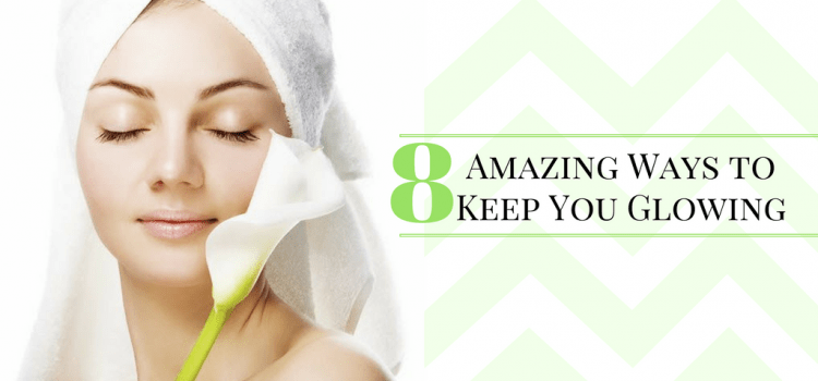 8 Amazing Ways To Keep You Glowing