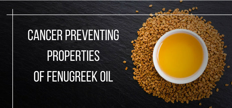 Cancer Preventing Properties of Fenugreek Oil