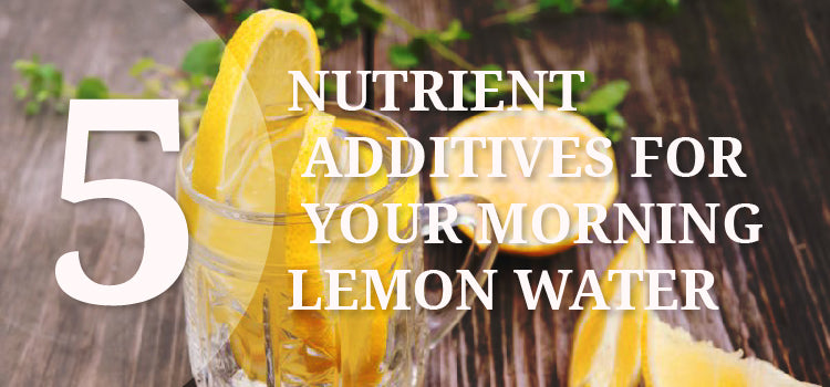 5 Nutrient additives for your morning lemon water