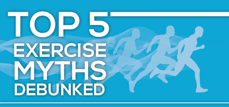 Top 5 Exercise Myths Debunked